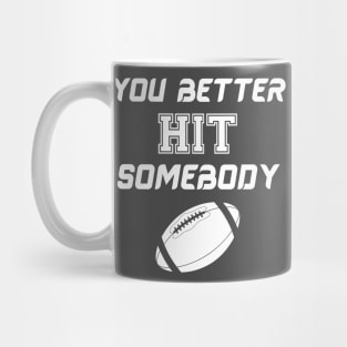 You better hit somebody Mug